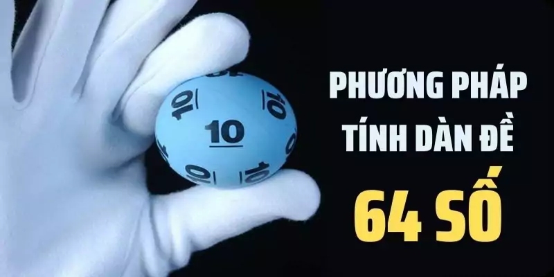 Dàn đề 64 là một phương pháp dự đoán kết quả trong lĩnh vực đánh đề lô đề