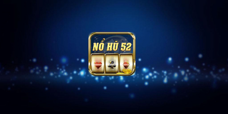 Nổ Hũ 52 cổng game hot nhất hiện nay