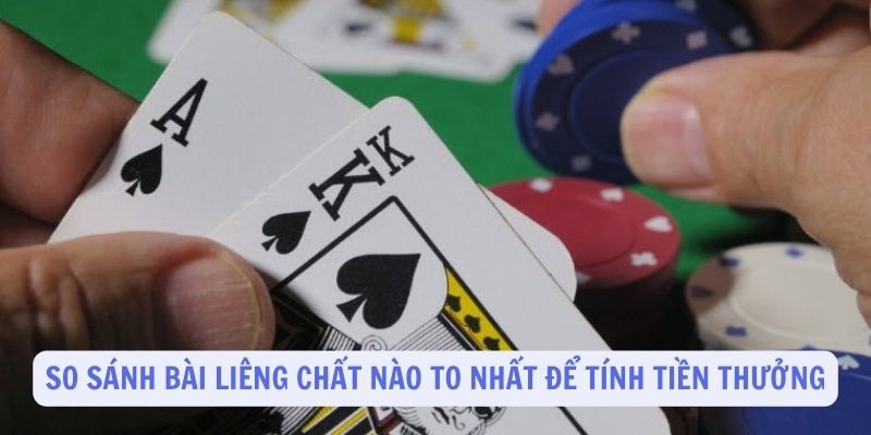 So sánh bài Liêng chất nào to nhất để tính tiền thưởng